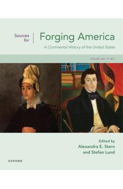Coperta cărții 'Sources for Forging America Volume One: A Continental History of the United States - Steven Hahn'