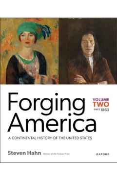 Coperta cărții 'Forging America: Volume Two Since 1863: A Continental History of the United States - Steven Hahn'