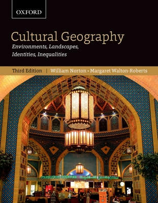Cultural Geography: Environments, Landscapes, Identities, Inequalities, Third Edition - William Norton