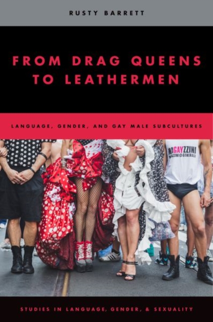 From Drag Queens to Leathermen: Language, Gender, and Gay Male Subcultures - Rusty Barrett