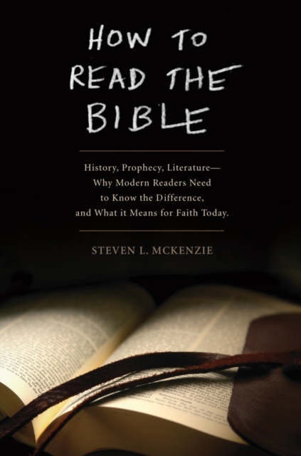 How to Read the Bible: History, Prophecy, Literature--Why Modern Readers Need to Know the Difference and What It Means for Faith Today - Steven L. Mckenzie