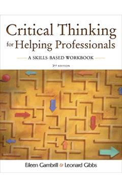 Coperta cărții 'Critical Thinking for Helping Professionals: A Skills-Based Workbook - Leonard Gibbs'