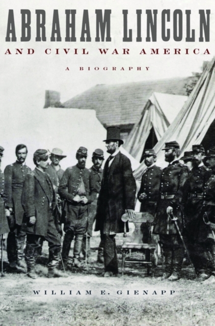 Abraham Lincoln and Civil War America: A Biography - William E. Gienapp