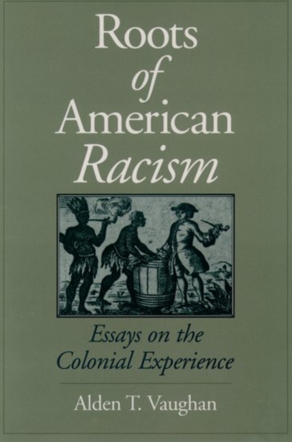 Roots of American Racism: Essays on the Colonial Experience - Alden T. Vaughan