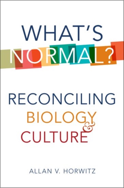 What's Normal?: Reconciling Biology and Culture - Allan V. Horwitz