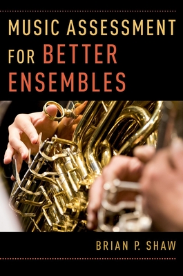 Music Assessment for Better Ensembles - Brian P. Shaw