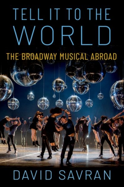 Tell It to the World: The Broadway Musical Abroad - David Savran