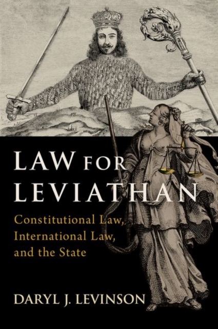 Law for Leviathan: Constitutional Law, International Law, and the State - Daryl J. Levinson