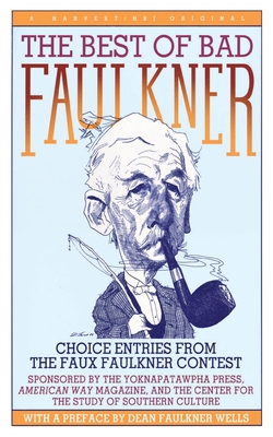 The Best of Bad Faulkner: Choice Entries from the Faux Faulkner Contest - Dean Faulkner Wells