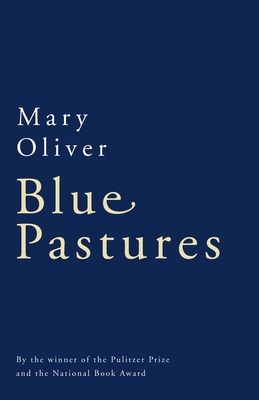 Blue Pastures - Mary Oliver