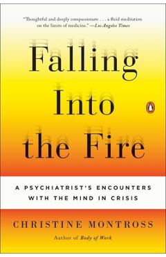 Coperta cărții 'Falling Into the Fire: A Psychiatrist's Encounters with the Mind in Crisis - Christine Montross'