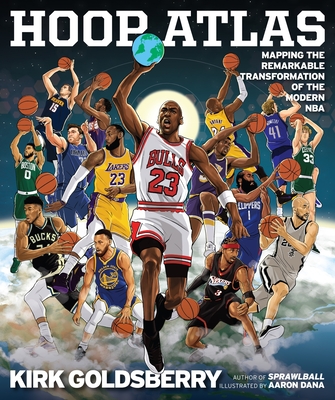 Hoop Atlas: Mapping the Remarkable Transformation of the Modern NBA - Kirk Goldsberry