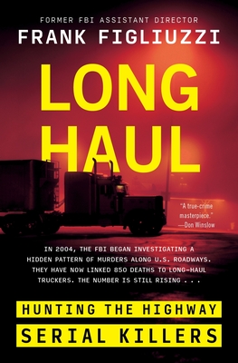 Long Haul: Hunting the Highway Serial Killers - Frank Figliuzzi