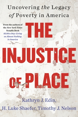 The Injustice of Place: Uncovering the Legacy of Poverty in America - Kathryn J. Edin