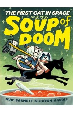 The First Cat in Space and the Soup of Doom - Mac Barnett
