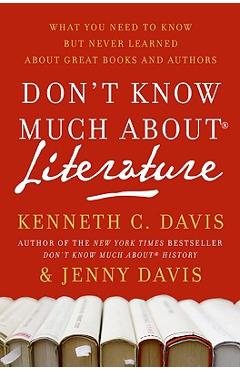 Coperta cărții 'Don't Know Much About(r) Literature: What You Need to Know But Never Learned about Great Books and Authors - Kenneth C.'