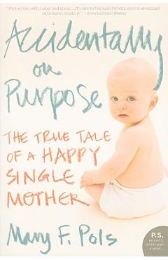 Coperta cărții 'Accidentally on Purpose: The True Tale of a Happy Single Mother - Mary F. Pols'