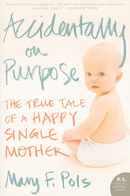 Coperta cărții 'Accidentally on Purpose: The True Tale of a Happy Single Mother - Mary F. Pols'