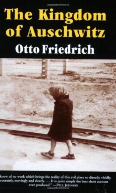 The Kingdom of Auschwitz: 1940-1945 - Otto Friedrich