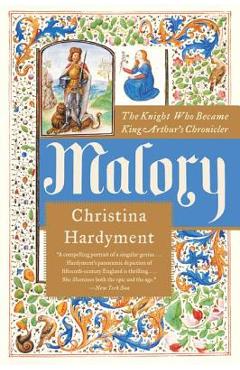 Coperta cărții 'Malory: The Knight Who Became King Arthur's Chronicler - Christina Hardyment'