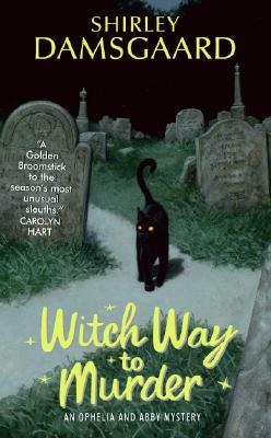 Witch Way to Murder: An Ophelia and Abby Mystery - Shirley Damsgaard