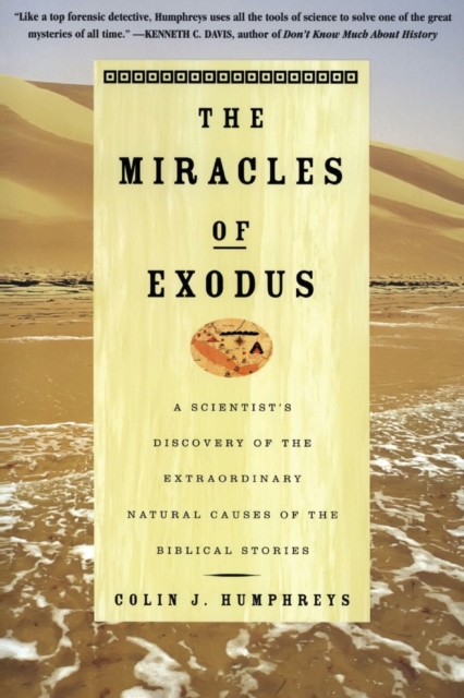The Miracles of Exodus: A Scientist's Discovery of the Extraordinary Natural Causes of the Biblical Stories - Colin Humphreys