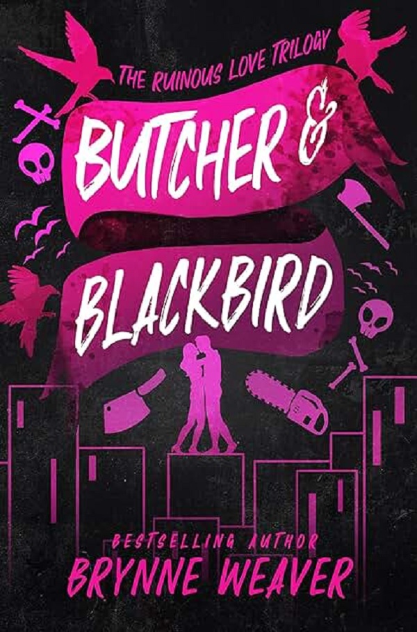 Butcher and Blackbird. The Ruinous Love Trilogy #1 - Brynne Weaver