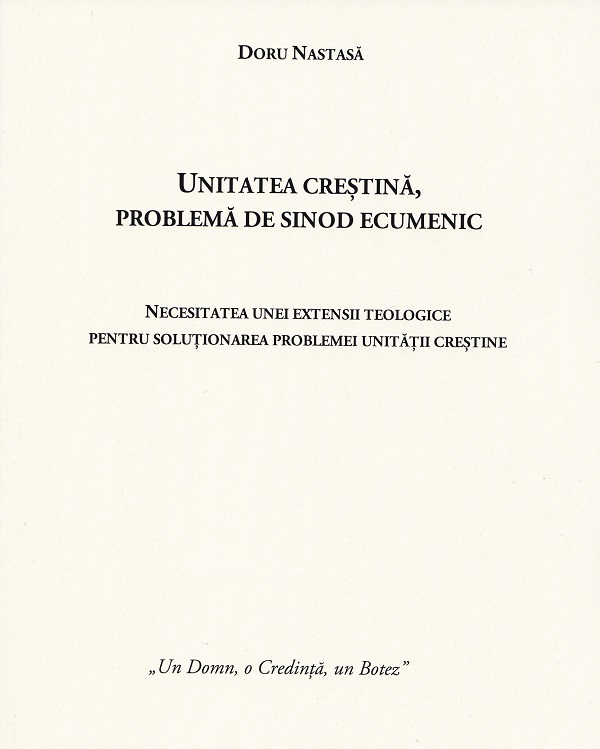 Unitatea crestina, problema de sinod ecumenic - Doru Nastasa