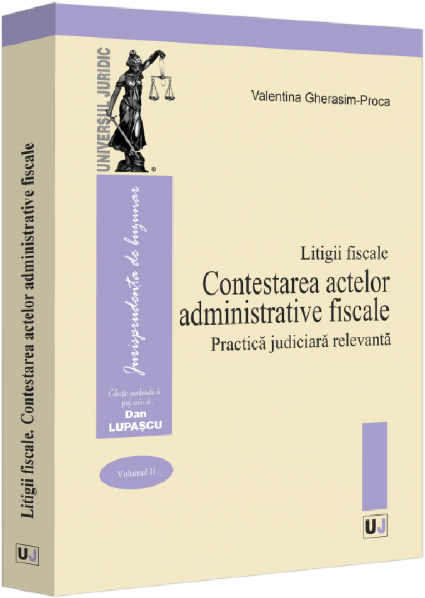 Litigii fiscale Vol.2: Contestarea actelor administrative fiscale. Practica judiciara relevanta - Valentina Gherasim-Proca
