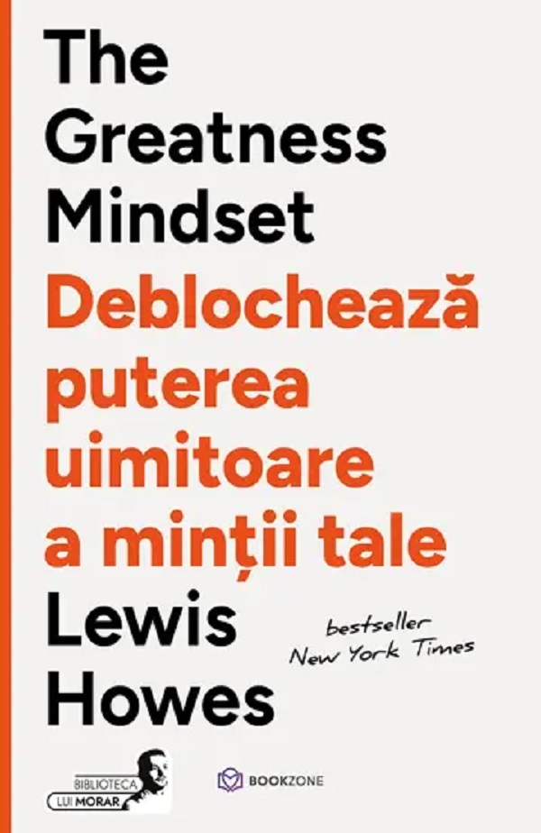 The Greatness Mindset. Deblocheaza puterea uimitoare a mintii tale - Lewis Howes