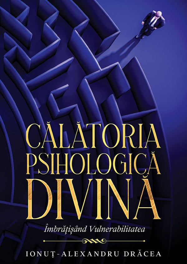 eBook Calatoria Psihologica Divina. Imbratisand Vulnerabilitatea - Ionut-Alexandru Dracea
