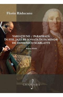 Coperta cărții 'Variațiune parafrază în stil jazz pe sonata în Fa minor de Domenico Scarlatti pentru Pian - Florin Răducanu'