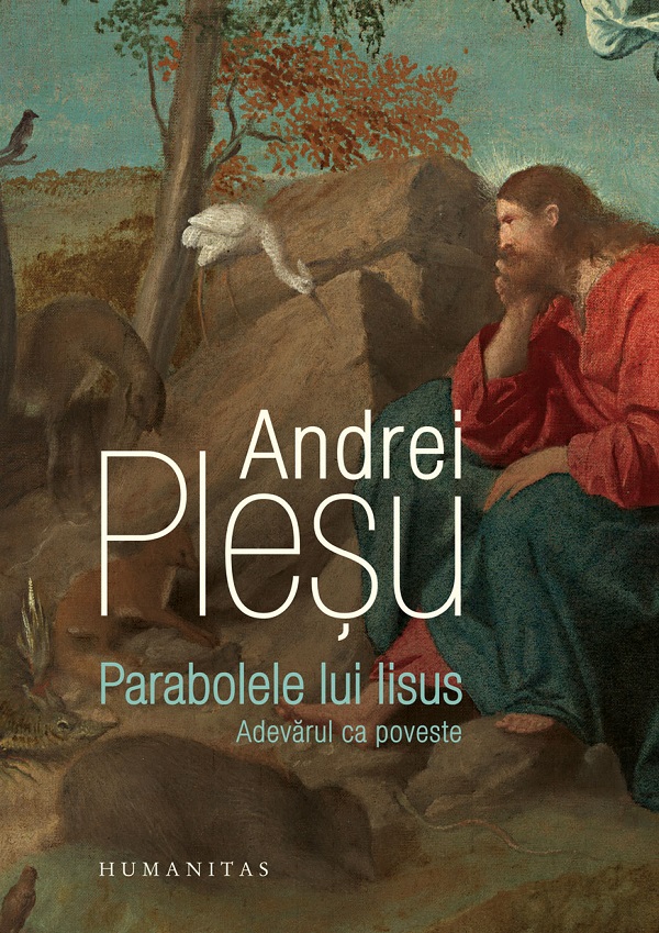 Parabolele lui Iisus. Adevarul ca poveste - Andrei Plesu