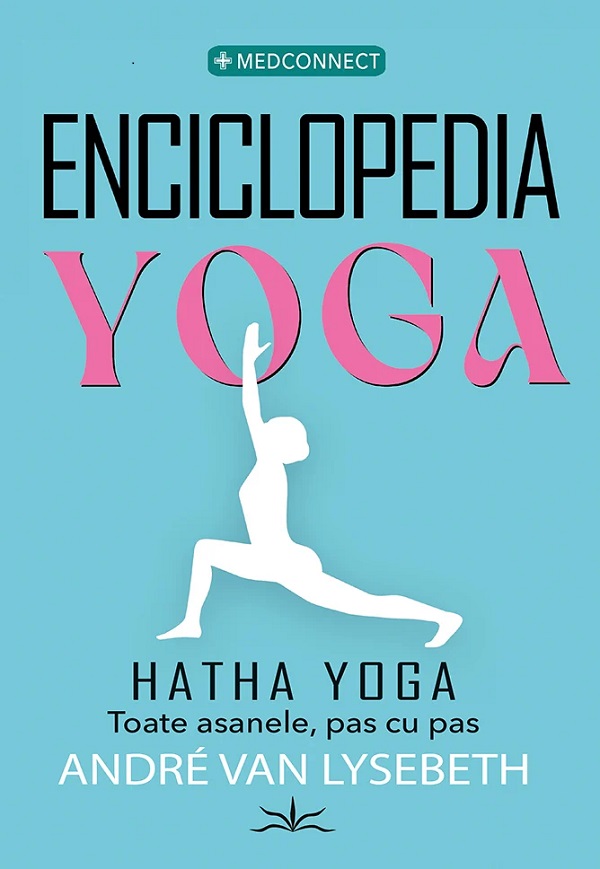 Enciclopedia Yoga. Hatha Yoga. Toate asanele, pas cu pas - Andre Van Lysebeth