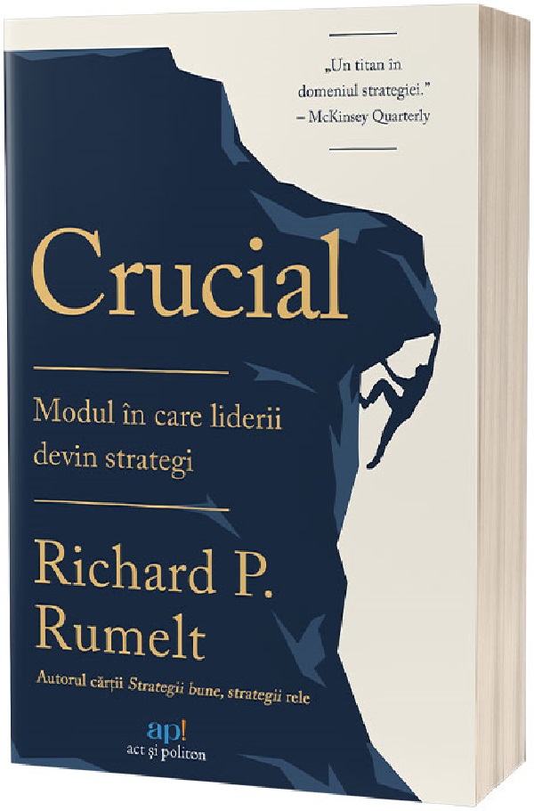 Crucial. Modul in care liderii devin strategi - Richard P. Rumelt