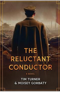 Coperta cărții 'The Reluctant Conductor - Tim Turner'