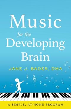 Coperta cărții 'Music for the Developing Brain: A Simple, At-Home Program - Jane J. Bader'