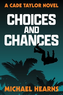 Choices and Chances: A Cade Taylor Novel - Michael Hearns