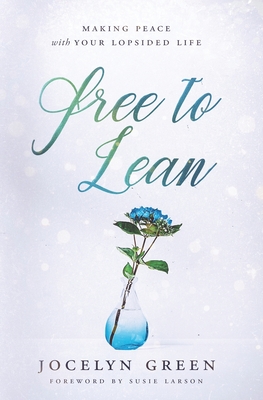 Free to Lean: Making Peace with Your Lopsided Life - Jocelyn Green