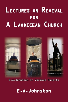 Lectures On Revival For A Laodicean Church - E. A. Johnston