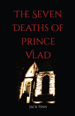 The Seven Death's of Prince Vlad - Jack Finn