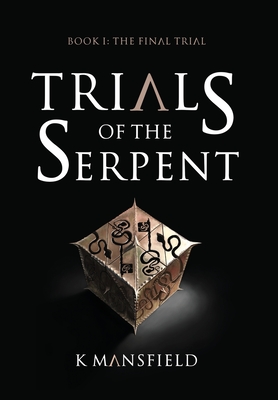 Trials of the Serpent Book I: The Final Trial - K. Mansfield