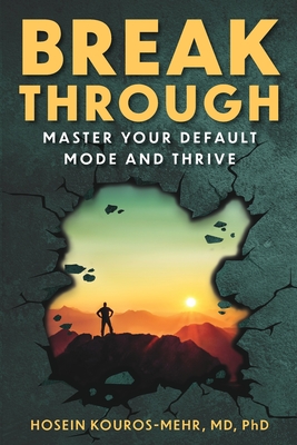 Break Through: Master Your Default Mode and Thrive - Hosein Kouros-mehr