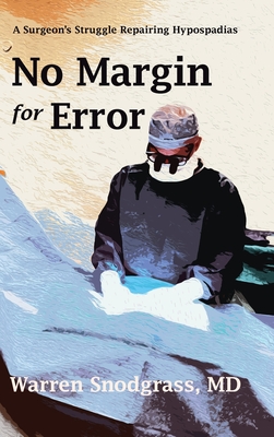 No Margin for Error: A Surgeon's Struggle Repairing Hypospadias - Warren Snodgrass