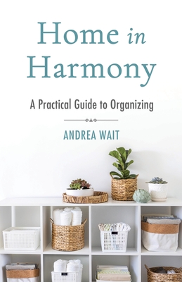 Coperta cărții 'Home in Harmony: A Practical Guide to Organizing - Andrea Wait'