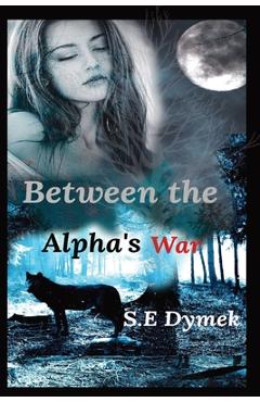 Poza produsului Between the Alpha's War - S. E. Dymek