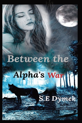 Between the Alpha's War - S. E. Dymek