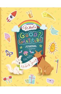 Coperta cărții 'What''s Good? Gratitude Journal for Kids - Beverly Harris'