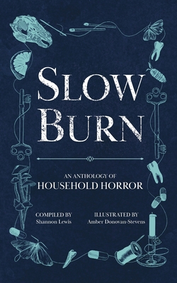 Slow Burn: An Anthology of Household Horror - Shannon Lewis