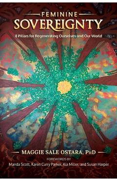Coperta cărții 'Feminine Sovereignty: 8 Pillars for Regenerating Ourselves and Our World - Maggie Sale Ostara'